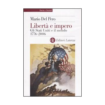 Libertà e impero. Gli Stati Uniti e il mondo 1776-2006