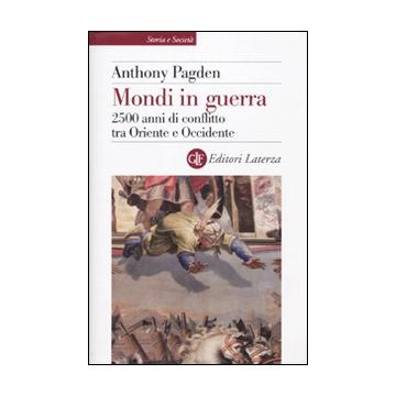 Mondi in guerra. 2500 anni di conflitto tra Oriente e Occidente