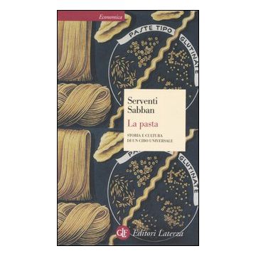La pasta. Storia e cultura di un cibo universale