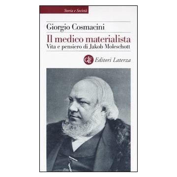 Il medico materialista. Vita e pensiero di Jakob Moleschott