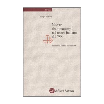 Maestri drammaturghi nel teatro italiano del '900. Tecniche, forme, invenzioni