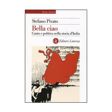 Bella ciao. Canto e politica nella storia d'Italia