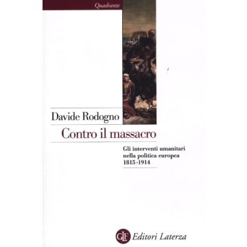 Contro il massacro. Gli interventi umanitari nella politica europea 1815-1914