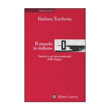 Il mondo in italiano. Varietà ed usi internazionali della lingua