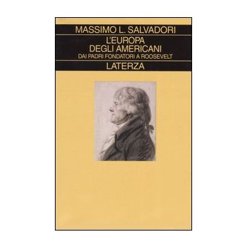 L'Europa degli americani. Dai padri fondatori a Roosevelt