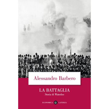 La battaglia. Storia di Waterloo
