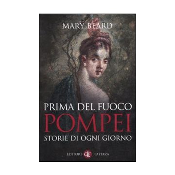 Prima del fuoco. Pompei, storie di ogni giorno