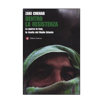 Dentro la resistenza. La guerra in Iraq, la rivolta del Medio Oriente