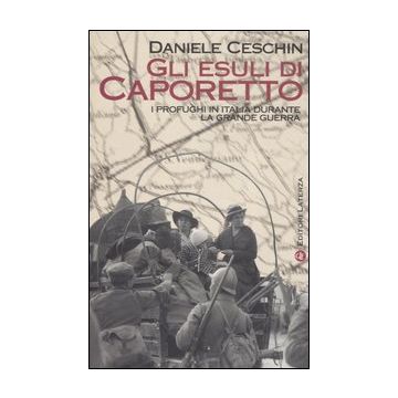 Gli esuli di Caporetto. I profughi in Italia durante la grande guerra