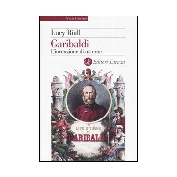 Garibaldi. L'invenzione di un eroe
