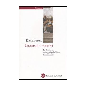 Giudicare i vescovi. La definizione dei poteri nella Chiesa postridentina