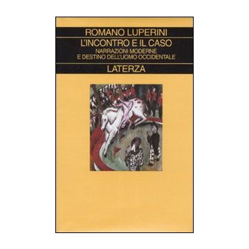 L'incontro e il caso. Narrazioni moderne e destino dell'uomo occidentale