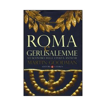Roma e Gerusalemme. Lo scontro delle civiltà antiche