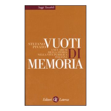 Vuoti di memoria. Usi e abusi della storia nella vita pubblica italiana