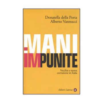 Mani impunite. Vecchia e nuova corruzione in Italia