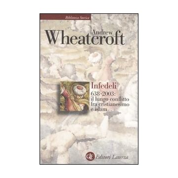 Infedeli 638-2003: il lungo conflitto tra cristianesimo e Islam