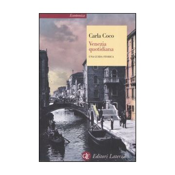 Venezia quotidiana. Una guida storica