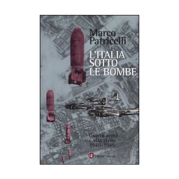 L'Italia sotto le bombe. Guerra aerea e vita civile 1940-1945