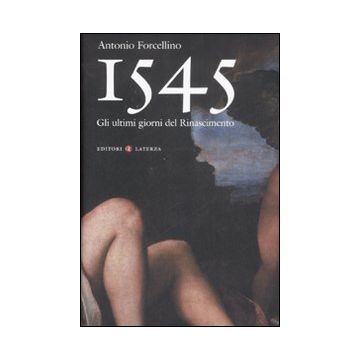 1545. Gli ultimi giorni del Rinascimento