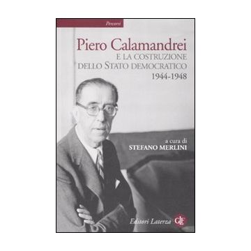 Piero Calamandrei e la costruzione dello Stato democratico. 1944-1948