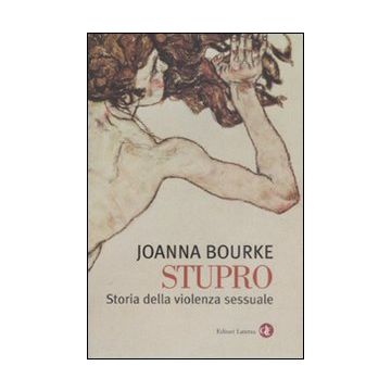 Stupro. Storia della violenza sessuale dal 1860 a oggi