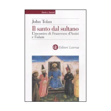 Il santo dal sultano. L'incontro di Francesco d'Assisi e l'islam
