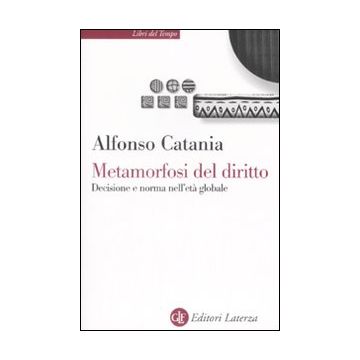Metamorfosi del diritto. Decisione e norma nell'età globale