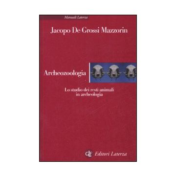 Archeozoologia. Lo studio dei resti animali in archeologia. Ediz. illustrata
