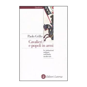Cavalieri e popoli in armi. Le istituzioni militari nell'Italia medievale