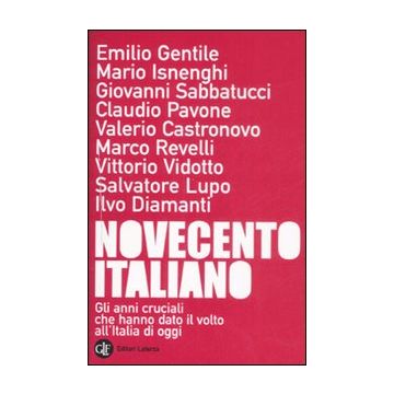 Novecento italiano. Gli anni cruciali che hanno dato il volto all'Italia di oggi