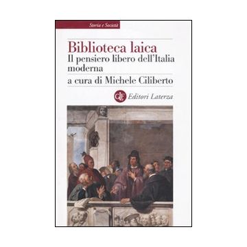Biblioteca laica. Il pensiero libero dell'Italia moderna