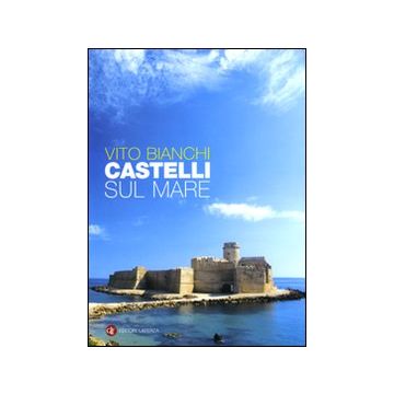 Castelli sul mare. Ediz. illustrata