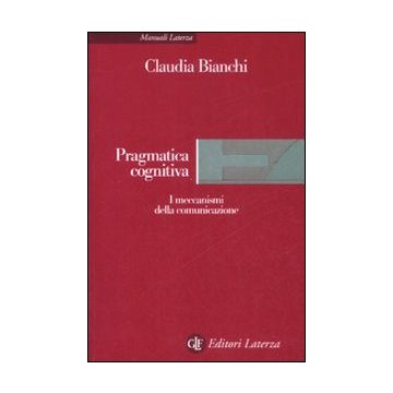 Pragmatica cognitiva. I meccanismi della comunicazione