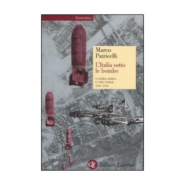 L'Italia sotto le bombe. Guerra aerea e vita civile 1940-1945