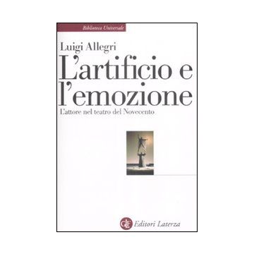 L'artificio e l'emozione. L'attore nel teatro del Novecento