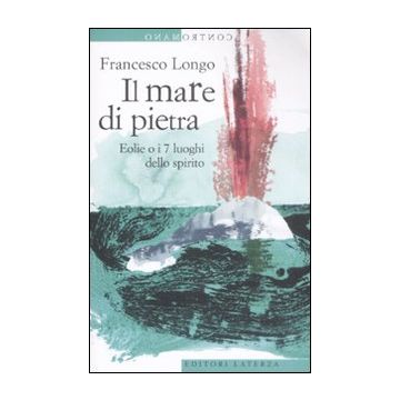 Il mare di pietra. Eolie o i 7 luoghi dello spirito