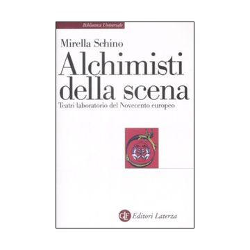 Alchimisti della scena. Teatri laboratorio del Novecento europeo