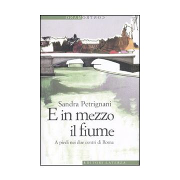 E in mezzo il fiume. A piedi nei due centri di Roma