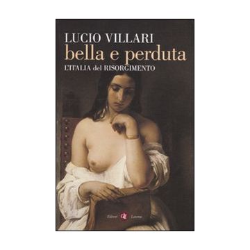 Bella e perduta. L'Italia del Risorgimento