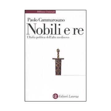 Nobili e re. L'Italia politica dell'alto Medioevo