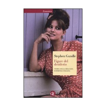 Figure del desiderio. Storia della bellezza femminile italiana