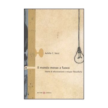 Il mondo messo a fuoco. Storie di allucinazioni e miopie filosofiche