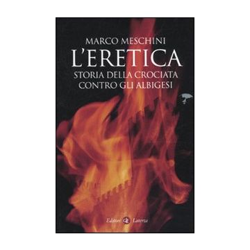 L'eretica. Storia della crociata contro gli albigesi