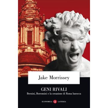 Geni rivali. Bernini, Borromini e la creazione di Roma barocca
