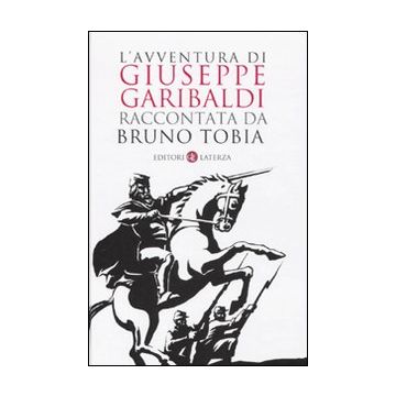 L'avventura di Giuseppe Garibaldi raccontata da Bruno Tobia
