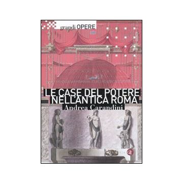 Le case del potere nell'antica Roma. Ediz. illustrata