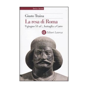 La resa di Roma. 9 giugno 53 a. C., battaglia a Carre