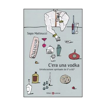 C'era una vodka. Un'educazione spirituale da 0° a 60°