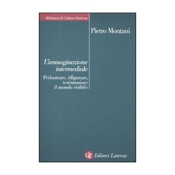 L'immaginazione intermediale. Perlustrare, rifigurare, testimoniare il mondo visibile