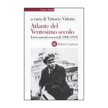 Atlante del ventesimo secolo. I documenti essenziali 1900-1918. Vol. 1
